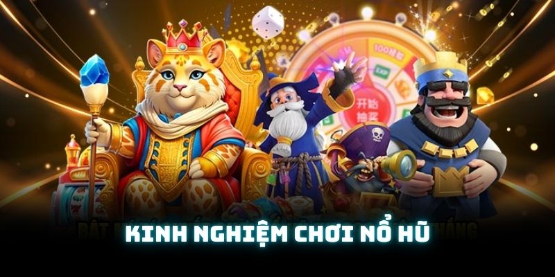 Các bí quyết giúp bạn thắng giải lớn khi chơi nổ hũ