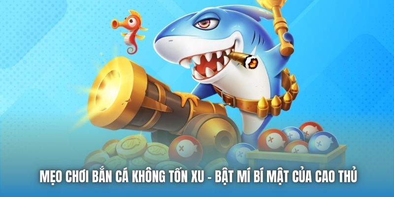 Các mẹo chơi bắn cá giúp bạn giành chiến thắng lớn