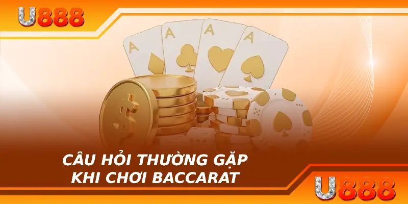 Câu hỏi thường gặp khi tìm hiểu về luật chơi Baccarat