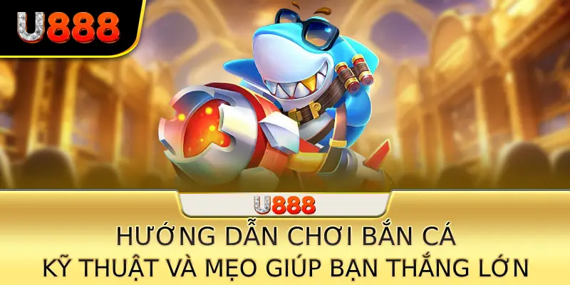 Hướng dẫn chơi bắn cá