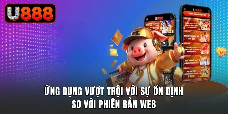 Những lý do nên cài đặt app U888